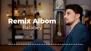 Balabəy - Albom Remix