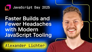 Faster Builds and Fewer Headaches with Modern JavaScript Tooling, by Alexander Lichter