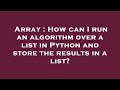 Array : How can I run an algorithm over a list in Python and store the results in a list?