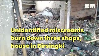 Assam: Unidentified miscreants burn down three shops, house in Birsingki, Karbi Anglong district