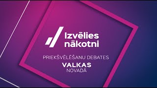 Priekšvēlēšanu debates #IzvēliesNākotni - Valkas novads