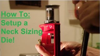 How to: Setup a Neck Sizing Die