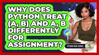 Why Does Python Treat (a, B) And A, B Differently For Assignment? - Python Code School