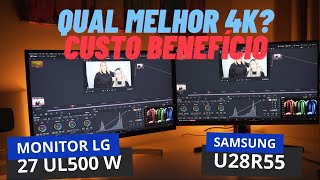 LG 27UL500W X SAMSUNG U28R55 |  QUAL O MELHOR 4K CUSTO BENEFICIO