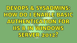 DevOps & SysAdmins: How do I enable Basic Authentication for IIS 8 in Windows Server 2012?