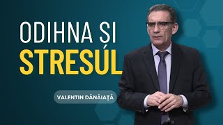 Valentin Dănăiață - Odihna și stresul - predici crestine