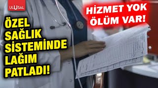 Ambulans yok, yoğun bakım yok! Özel sağlık sisteminde lağım patladı!