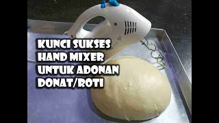 RAHASIA SUKSES PENGULENAN ADONAN DONAT/ROTI DENGAN HANDMIXER KALIS MAKSIMAL DAN TIDAK MERUSAK MIXER