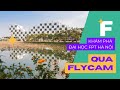 Khám phá Đại học FPT Hà Nội qua Flycam