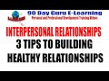 Interpersonal Relationships:3 Tips to Building Healthy Relationships