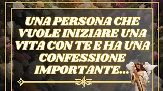 MESSAGGIO degli Angeli:Una Persona Che Vuole Iniziare Una Vita Con Te Ha Una Confessione Importante