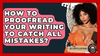 How To Proofread Your Writing To Catch All Mistakes? - The Storytellers Room