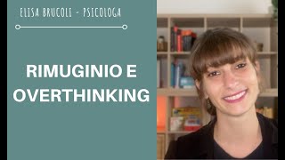 RIMUGINIO MENTALE COME SMETTERE: overthinking, rimuginazione e pensieri negativi