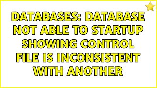 Databases: Database not able to startup showing control file is inconsistent with another