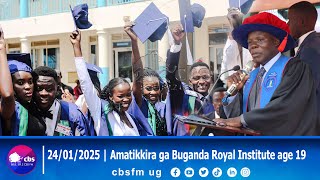 #cbsfmkati | 24/01/2025 |  Amatikkira ga Buganda Royal Institute age 19