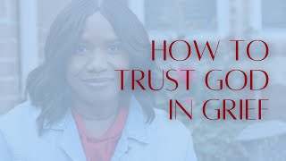 How To Trust God in Grief