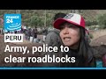 Peru says army, police to clear protester roadblocks • FRANCE 24 English