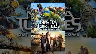 Teenage Mutant Ninja Turtles: Out Of The Shadows