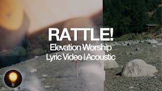 Rattle! (Acoustic) - Elevation Worship (Lyrics)
