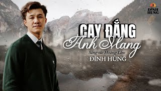 Ca Khúc: CAY ĐẮNG ANH MANG ✓ Sáng Tác: Hoàng Lâm ✓ Trình Bày: Đình Hùng ( Anh Và Em Có Duyên Nhưng