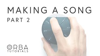 Orba Tutorials - Making a Song (part 2)