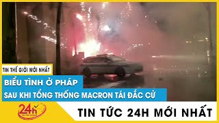 Toàn cảnh biểu tình bạo động tại Paris sau khi bà Le Pen bị ông Macron đánh bại trong bầu cử Pháp