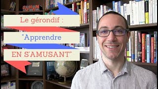 Le gérondif en français (apprendre le français EN S'AMUSANT)