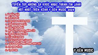 TUYỂN TÂP NHỮNG CA KHÚC NHẠC THÁNH TIN LÀNH HÓT NHẤT TRÊN KÊNH Y GÊN MUSIC 2024