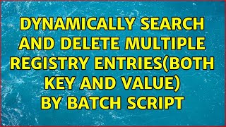 Dynamically search and delete multiple registry entries(both key and value) by batch script