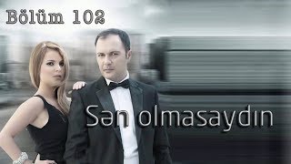 Sən olmasaydın (102-ci bölüm)