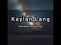 kawayan ft. chareng kaylan lang lyrics parang kaylan lang yung kaylan lang tayo nagsumpaan