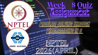 Problem solving through Programming In C - NPTEL || WEEK 8 QUIZ ASSIGNMENT (April) 2026 ||