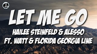 Hailee Steinfeld & Alesso - Let Me Go (Lyrics) Ft. Watt & Florida Georgia Line - ytaudioofficial