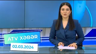 ATV XƏBƏR / 02.03.2024 / 20:30