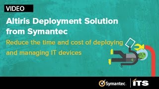 Altiris Deployment Solution from Symantec: Reduce time \u0026 money.