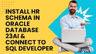Install HR Schema in Oracle Database 23AI & Connect to SQL Developer – Step-by-Step Guide