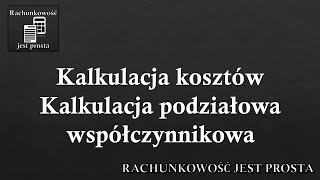 Kalkulacja kosztów - Kalkulacja podziałowa współczynnikowa