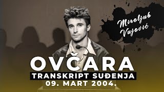 OVČARA 01 - MIROLJUB VUJOVIĆ - Transkript suđenja - 09. mart 2004.