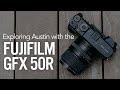 Exploring Austin with the Fujifilm GFX 50R Medium Format Mirrorless Camera