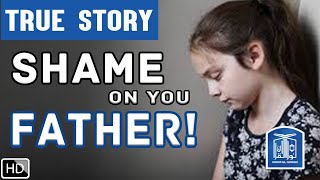 Shame On You Father || Emotional True Story || Way To Jannah