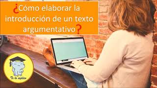 ¿Cómo escribir la introducción de mi texto argumentativo?