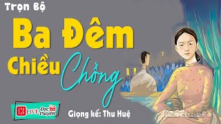 Truyện Đêm Khuya Việt Nam Có Thật " BA ĐÊM CHIỀU CHỒNG " Full - Nghe 5 Phút Để Có Giấc Ngủ Ngon 2023
