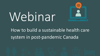 Webinar: Building a sustainable health care system in post-pandemic Canada