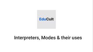 Introduction to Python: Interpreters, Modes & their uses