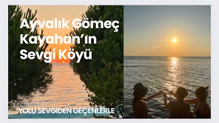 Ayvalık’ta saklı cennet Gömeç /Kayahan’ın Sevgi Köyü/VLOG#vlog #tatilvlog #ayvalik #kayahan #gömeç