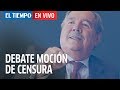 Debate de moción de censura contra el ministro Guillermo Botero | El Tiempo