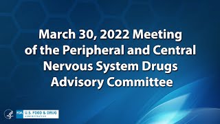 March 30, 2022 Meeting of the Peripheral and Central Nervous System Drugs Advisory Committee