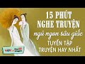 15 Phút Nghe Truyện Ngủ Ngon Tới Sáng | Tuyển Chọn Truyện Đêm Khuya Đài Tiếng Nói Việt Nam VOV