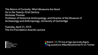 Lecture — What Museums Are Good for in the Twenty-First Century (Nicholas Thomas)