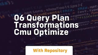06 query plan transformations cmu optimize